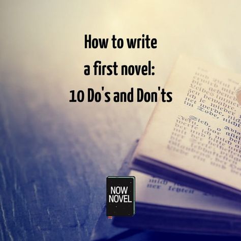 How to write a first novel: 10 Do's and Don'ts - Now Novel Writing Rules, Menulis Novel, Creative Writing Tips, Writing Stuff, Writers Write, Book Writing, Book Writing Tips, English Writing, Writing Resources