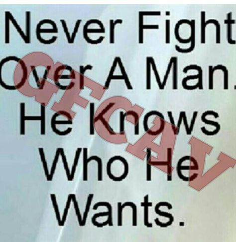 Never fight over a man Men Aint Worth It Quotes, Standards Quotes, Stop Chasing, Inside My Head, I Just Dont Care, Makes Me Laugh, Weak Men, Worth Quotes, The Ugly Truth