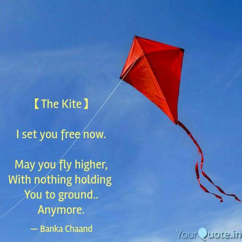 【The Kite】I set you free now.May you fly higher,With nothing holding You to ground..Anymore. Flying Captions, High Quotes, Shayari Poetry, Quotes Shayari, Original Quotes, Kite Flying, Set You Free, Hold You, Quote Prints