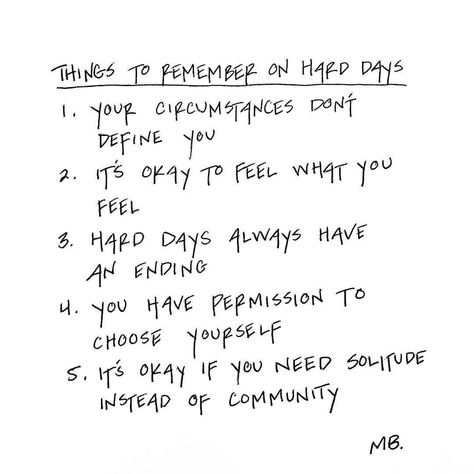 📷 @minaa_b ​For us, number 3 is a really helpful one to remember on bad days. That the hard day will be over soon, and we can get into bed and (hopefully) let it go, not to be repeated. ​ ​ ​Image description: A list in black handwriting-like text on a white background. The heading is: 'Things To Remember On Hard Days'. There are 5 points listed: '​1. Your circumstances don't define you ​2. It's okay to feel what you feel ​3. Hard days always have an ending ​4. You have permission to choose you Hard Day Quotes, Normal Quotes, Hard Quotes, Things To Remember, Self Healing Quotes, Genius Quotes, Year Quotes, Hard Days, Journal Quotes