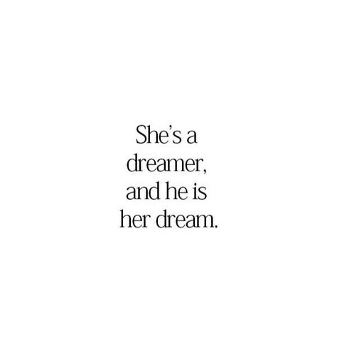 She is a dreamer ,and she is his dream She Is A Dreamer Quotes, She's A Dreamer Quotes, She Is Love Quotes, Quotes She Is, Dream Come True Quotes Love, She Is Quotes, Dreamer Quotes, She Is Mine, Quotes Deep Feelings