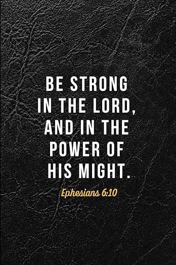 Journal With Inspirational Bible Verse Be Strong in the Lord - Ephesians 6:10 KJV: Black 192 Ruled Pages, Large Paperback Notebook: Glory, For His: Amazon.com: Books Be Strong In The Lord, Strong In The Lord, Ephesians 6 10, Inspirational Bible Verse, Bible Verses Kjv, Ephesians 6, Powerful Bible Verses, Christian Bible Quotes, Inspirational Bible Verses