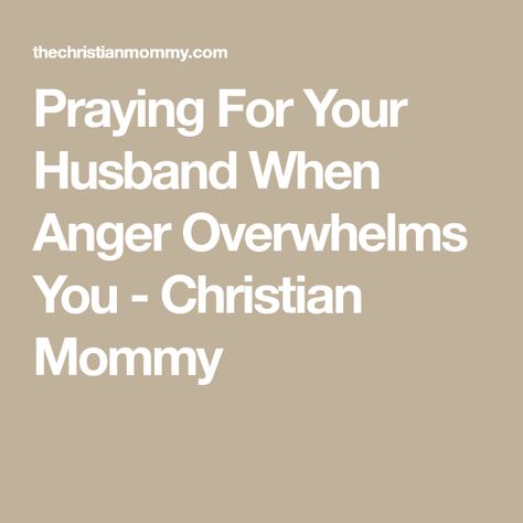 Prayers For Anger, Pray For Someone, Pray For Him, Praying For Your Husband, Praying For Someone, Prayer For Husband, You Mad, Have You Ever, Anger