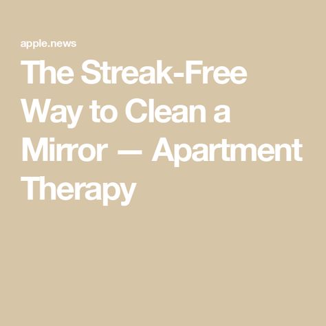 The Streak-Free Way to Clean a Mirror — Apartment Therapy After 40 Quotes, Mirror Apartment, Life After 40, 40 Quotes, 40th Quote, The Good News, Apartment Therapy, A Mirror, The List