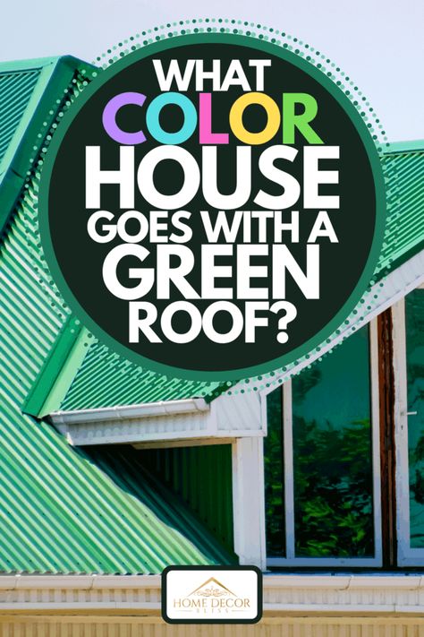 What Color House Goes With A Green Roof? - Home Decor Bliss Homes With Green Roofs, House Colors With Green Roof, Green Roof Homes, Green Roofs On Houses, House Color With Green Roof, House Color For Green Roof, Green Roof House Colors Exterior Paint Farmhouse, Houses With Green Metal Roofs Exterior Colors, House Exterior With Green Roof