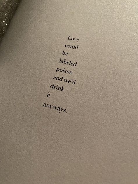 love could be labeled poison and we'd drink it anyways Drinking Poison Quote, Quotes About Poison, Poison Aesthetic Dark, Poison Quotes, Love Poison, Poison Aesthetic, Pretty Poison, Vampire Stories, Pick Your Poison