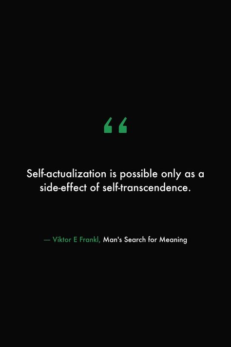 Transcendence Quotes, Wisdom Meaning, Man's Search For Meaning, Library Quotes, Self Actualization, Quotes Wisdom, 100 Book, Side Effects, Book Quotes