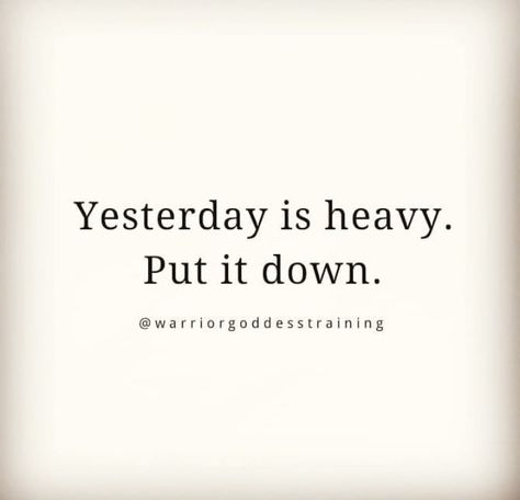 Yesterday is heavy Yesterday Is Heavy Put It Down Quote, Personal Growth Motivation, Sacred Feminine, Simple Ideas, English Quotes, Health Awareness, Inspirational Thoughts, Nice Things, Simple Life