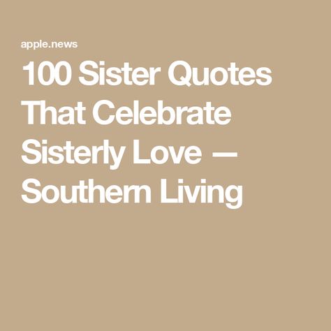 100 Sister Quotes That Celebrate Sisterly Love — Southern Living Love For Sister Quotes, Quotes For Sisters Short, Sister Quotes Meaningful Deep, Sister Appreciation Quotes, Small Sister Quotes, Older Sister Quotes Meaningful, Quotes About Sisters Bond, Poems About Sisters, Sisters Love Quotes