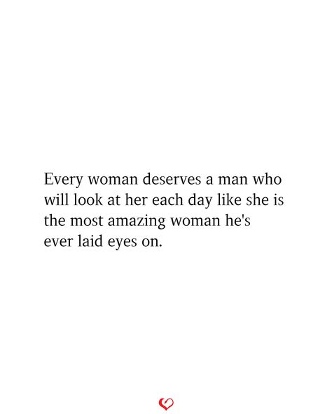 Every woman deserves a man who will look at her each day like she is the most amazing woman he's ever laid eyes on. Every Woman Deserves Quotes, I Deserve A Man Who Quotes, Deserve Quotes, Good Woman Quotes, Amazing Woman, Smart Women, Girl Boss Quotes, Boss Quotes, Men Quotes