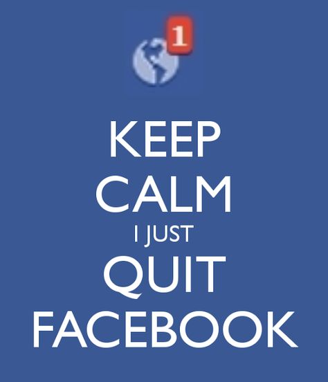 Keep Calm I Just Quit Facebook Status About Life, Quit Facebook, Facebook Wallpaper, Put The Phone Down, Delete Facebook, Life Status, Facebook Quotes, I Left, Inspirational Books