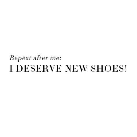 You always deserve new shoes! #shoes #shoequote #shopping #quote Good Shoes Take You Good Place Quotes, Shoe Obsession Quotes, Shoes Captions Instagram, Shoes Quotes Sneakers, Shoe Quotes Funny, Shoe Lover Quotes, Fashion Quotes Shoes, Shopping Quotes Funny, Fashionista Quotes