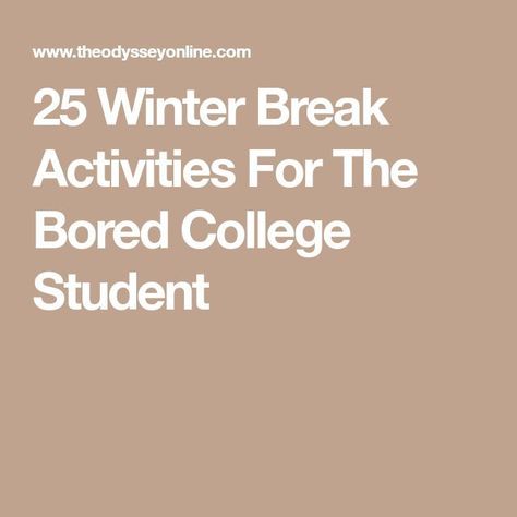 25 Winter Break Activities For The Bored College Student Winter Break Activities, Students Christmas, No School, Winter Bucket List, Productive Things To Do, Christmas Break, Winter Break, Activities To Do, College Student