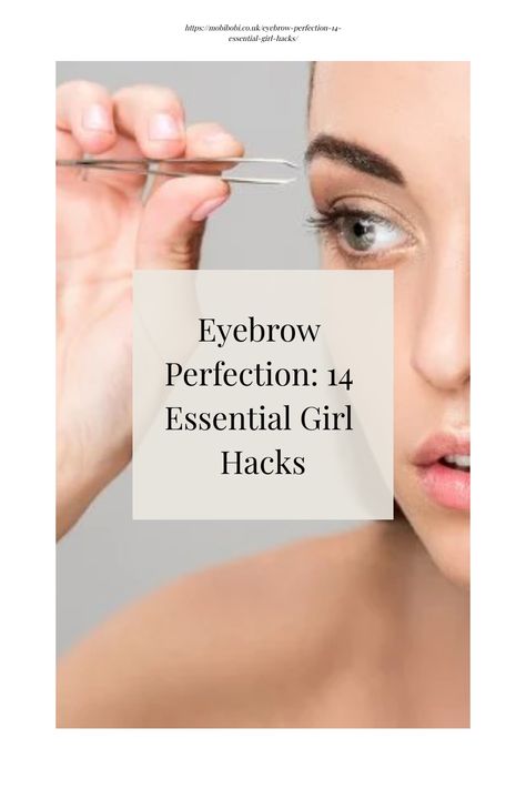 Woman using tweezers to groom eyebrows, with text overlay: "Eyebrow Perfection: 14 Essential Girl Hacks". Good Eyebrows, Eyebrow Care, Girl Hacks, Eyebrow Trends, Eyebrow Styles, Plucking Eyebrows, Eyebrow Growth Serum, Eyebrow Hacks, Eyebrow Grooming