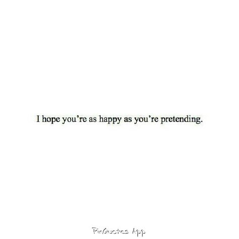 I hope you're as happy..... Are You Happy Without Me, Hope Your Happy Without Me, Are You Happy Now, I Hope You Are Happy Without Me, I Hope Youre Having A Good Day, I Hope You Are Happy, I Hope You’re Happy, I Hope You’re Having A Good Day, I Hope Youre Happy