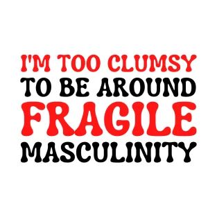 Fragile Masculinity Funny, Fragile Masculinity Meme, Fragile Masculinity, Graffiti Text, Funny Tshirts, Sticker Design, Funny Animals, Mother's Day Gifts, Graffiti