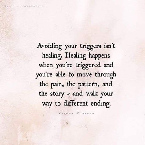 Avoiding triggers isn’t healing. Healing happens when you’re triggered and you’re able to move through the pain, the pattern, and the story - and walk your way to a different ending. Inspirerende Ord, Motiverende Quotes, Healing Quotes, A Quote, Great Quotes, The Words, Inspirational Words, Self Help, Cool Words