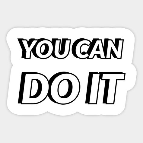 I Know You Can Do It, You Can Do It Sticker, You Can Do It Cute, You Can Do It Quotes Motivation, You Can Do It, You Can Do It Quotes, Sticker Quotes, Positivity Stickers, Senior Year Of High School