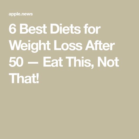 6 Best Diets for Weight Loss After 50 — Eat This, Not That! What Is The Best Diet For Women Over 50, Different Diets To Try, Best Diets For Women In 40s, Ways To Loose Weight, Eat This Not That, Different Diets, Diet Books, Best Diet Plan, Diets For Women