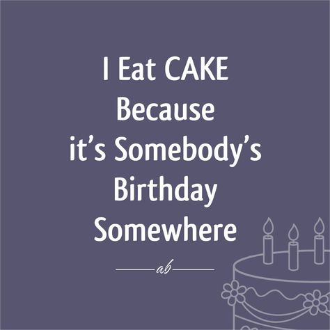 Happy Birthday Eat Cake Quotes, Cake Lover Quotes, Posters Diy, Cake Quotes, Baking Business, Lovers Quotes, Today Quotes, Birthday Letters, Sometimes I Wonder