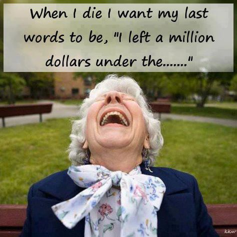 When I die I want my last words to be, I left a million dollars under the... #PictureQuotes, #Funny  If you like it ♥Share it♥  with your friends. View more #quotes on http://quotes-lover.com/ Laughter The Best Medicine, Surfer Dude, Last Words, When I Die, Belly Laughs, Funny Bunnies, People Laughing, Laughter Is The Best Medicine, Aging Gracefully