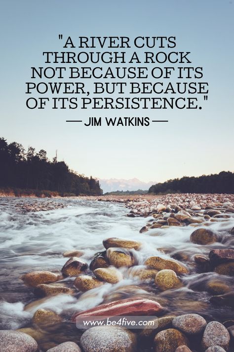 A river cuts through a rock not because of its power, but because of its persistence. - Jim Watkins Time Is Like A River Quote, River Quotes, Man From Snowy River, Stone Quotes, Snowy River, Perseverance Quotes, Western Quotes, Deep River, Fall River