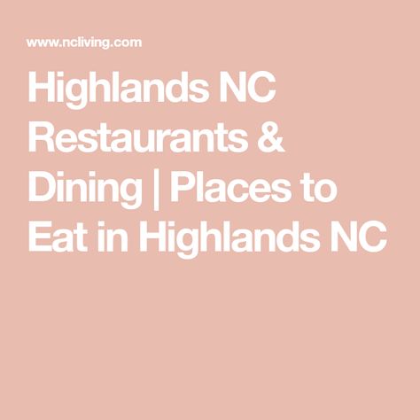 Highlands NC Restaurants & Dining | Places to Eat in Highlands NC Highlands Nc, North Carolina Travel, Asheville Nc, North Carolina Mountains, Sweet Escape, Mountain Travel, Fall Travel, On The Road Again, Places To Eat