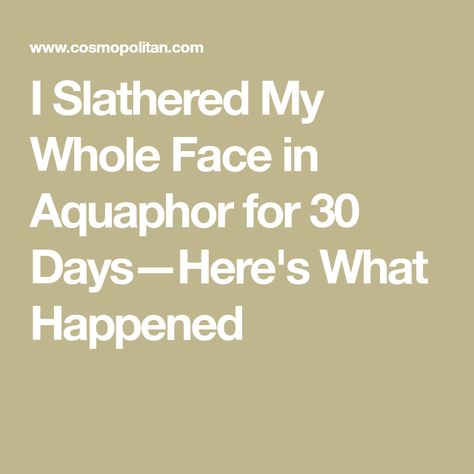 I Slathered My Whole Face in Aquaphor for 30 Days—Here's What Happened Aquaphor Face Moisturizer, Aquaphor On Face, Aquaphor Uses Face, Aquaphor Aesthetic, Aquaphor Uses, Glowing Body Skin, Blind Pimple, Extremely Dry Skin, Pimples On Face