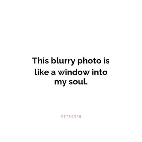 Beautiful Captions, Blurry Photos, Blurry Pictures, Perfect Captions, Photo Caption, Be Yourself Quotes, Of My Life, Life Is Good, To Create