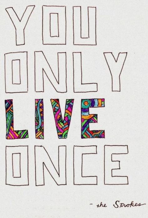 <3 Only Live Once, The Strokes, Quotable Quotes, Happy Thoughts, Pretty Words, Shirt Ideas, The Words, Great Quotes, Beautiful Words