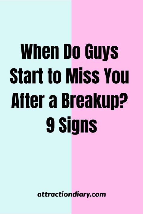 Split-colored background with text asking "When Do Guys Start to Miss You After a Breakup? 9 Signs" with the source "attractiondiary.com" below. Signs He Misses You, Missing Out On Temporary Fun, How To Stop Missing Him, What To Do When You Miss Him, What To Do When You Miss Your Boyfriend, Things To Do After A Breakup, How To Make Him Miss You After Breakup, Does He Miss Me, After A Breakup