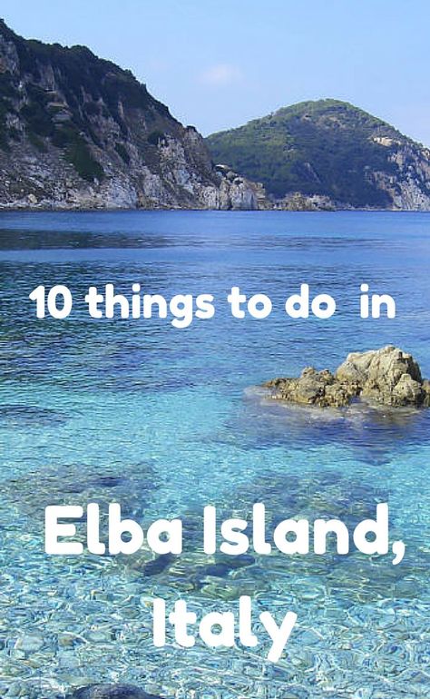 The top 10 things to do in Elba Island, Italy.: