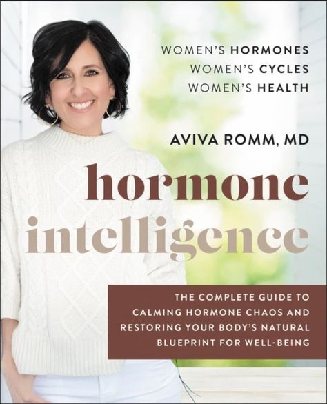 Hormone Intelligence: The Complete Guide to Calming Hormone Chaos and Restoring Your Body's Natural Blueprint for Well-Being Hormone Intelligence, Aviva Romm, Healthy Hormones, Being A Woman, Integrative Medicine, Hormone Health, New Relationships, Wall Street Journal, Usa Today