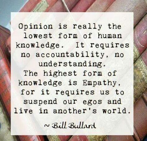 opinion is really the lowest form of human knowledge... || bill bullard Eckart Tolle, Life Quotes Love, New Energy, Quotable Quotes, A Quote, Good Thoughts, Great Quotes, Wisdom Quotes, Beautiful Words