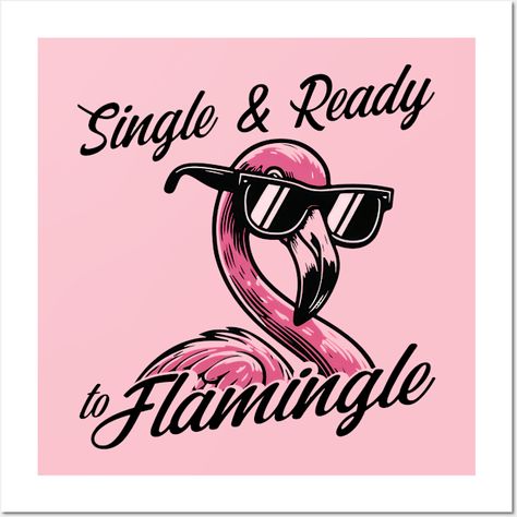 Single & Ready To Flamingle -- Choose from our vast selection of art prints and posters to match with your desired size to make the perfect print or poster. Pick your favorite: Movies, TV Shows, Art, and so much more! Available in mini, small, medium, large, and extra-large depending on the design. For men, women, and children. Perfect for decoration. Extra Large, Favorite Movies, Tv Shows, Art Print, For Men, Art Prints, Tv, Wall, Design