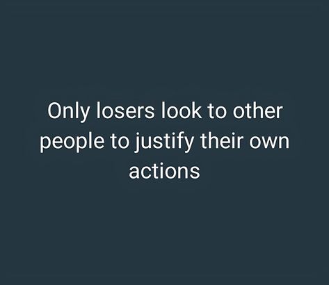 Quotes, Only losers look to other people to justify their own actions Attitude Life Quotes, Loser Quotes, Stalking Quotes, Negativity Quotes, Cornbread Recipe Sweet, Never Trust, Fact Quotes, True Quotes, Other People