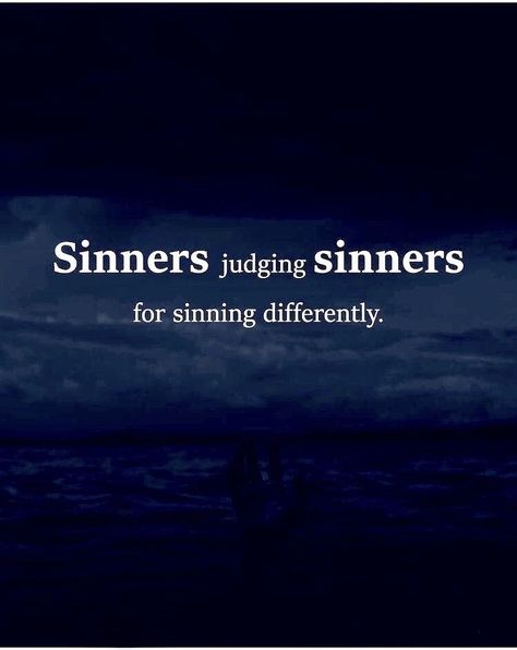 Sinners Judging Sinners For Sinning Differently, Sinners Judging Sinners Quotes, Sinners Judging Sinners, Sinner Quotes, Judgemental People, Sin Quotes, Stop Judging, Past Quotes, Keep Your Distance