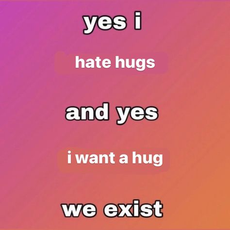 i h8 when people touch me but at the same time i want a hug😩 I Want This, Touch Me Chart, Touch Meme, How To Hug, I Want A Hug, Virtual Hugs, I Need A Hug, Please Me, Virtual Hug