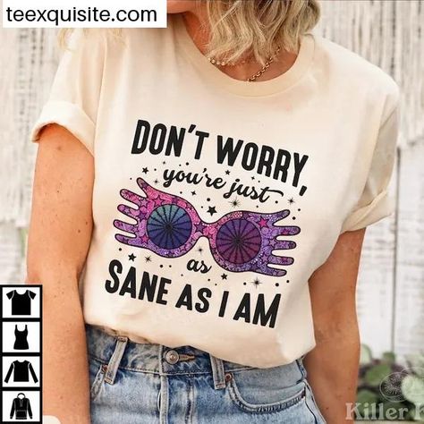 Don't Worry You're Just As Sane As I Am Shirt, HP Inspired Shirt, Wizard Shirt, Pottery Gifts, Nerdy Gifts, Luna Quote Check more at https://teexquisite.com/product/don-t-worry-you-re-just-as-sane-as-i-am-shirt-hp-inspired-shirt-wizard-shirt-pottery-gifts-nerdy-gifts-luna-quote/ I Am Shirt, Book Lover Gifts, Nerdy Gifts, Nerd Gifts, Pottery Gifts, Book Lovers Gifts, Choose Colors, Book Lover, Dark Academia