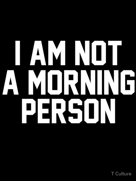 I Am A Morning Person, Morning Person Aesthetic Quotes, I Am Not A Morning Person, I’m Not A Morning Person, Early Morning Person Aesthetic, Not A Morning Person Quotes, Be A Morning Person, Not A Morning Person, Good Morning Quote