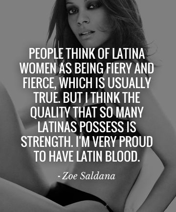 People think of Latina women as being fiery and fierce, which is usually true. But I think the quality that so many Latinas possess is strength. I'm very proud to have Latin Blood. - #ZoeSaldana Latina Quotes, Quotes From Women, Waxing Room, Latinas Quotes, Eartha Kitt, Strong Women Quotes, Love Phrases, Maya Angelou, Spanish Quotes