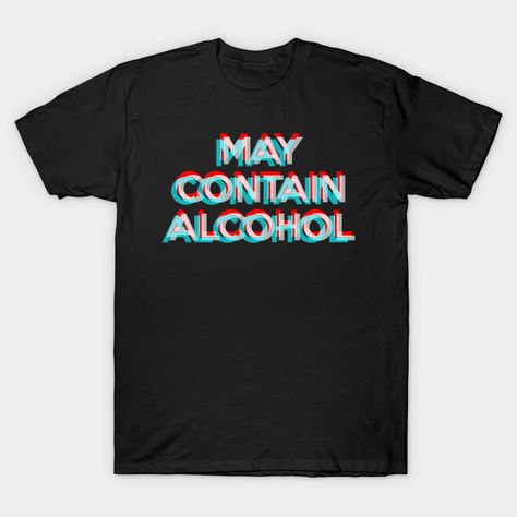 May Contain Alcohol - Drinking Funny - T-Shirt . Drink and party all night and become one with the alcohol like any great party master #shirt, #tshirt, #tees, #alcohol, #maycontainalcohol, #funny, #drinking, #beer, #vodka, #rum, #whiskey, #3d, #trippy, #college, #humor, #university, #boyfriend, #guy College Party Drinks, Drinking Jokes, Beer Accessories, Birthday Party Invitations Diy, Drink Koozie, Vintage Birthday Parties, Cute Dresses For Party, College Parties, Outdoors Birthday Party