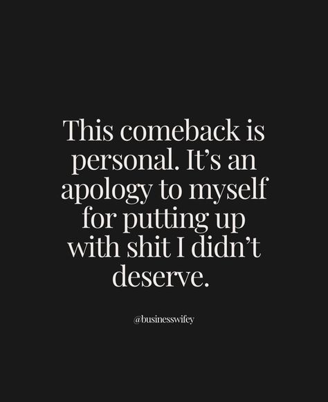 Personal Comeback Quotes, This Comeback Is Personal Its An Apology To Myself, The Comeback Is Personal, Put Yourself First And Dont Apologize, Scary Decisions Quotes, The Comeback, Favorite Sayings, 2024 Vision, Dream Board