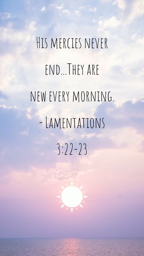 Lamentations 3:22-23 ESV  While trials and troubles may persist we know that fresh mercy is waiting every single morning... Great is thy faithfulness.   #mercy #grace #bible #lamentations Lamentations 3:23, Mercy Quotes, Morning Verses, Morning Bible Quotes, Good Morning Bible Verse, Bible Blessings, Gods Grace Quotes, Great Is Thy Faithfulness, Daily Bible Verses