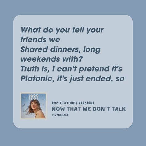 Now That We Dont Talk Taylor Swift, Taylor Aesthetic, 1989 Taylor's Version, Lyrics Taylor Swift, Swift Quotes, Taylor Swift Song Lyrics, Dont Talk, Swift Lyrics, We Dont Talk