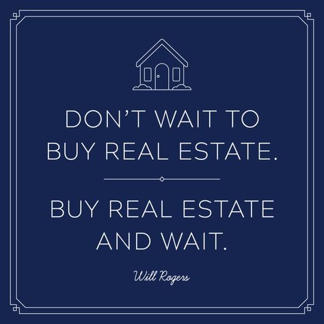 Generally speaking - this is oh so true! Prime example - I bought K-Mart stock right before the market crash in 2008-ish. Today, that stock is worthless. But here in Roseville, all that real estate has recouped. Most for a profit. Even the slowest growing areas are at least back to what they were AND provided a home throughout the years! Property Management Marketing, Buy Real Estate, Will Rogers, Real Estate Quotes, Christian Encouragement, Real Estate Buying, Love My Job, Real Estate Investing, Property Management