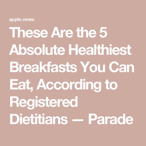 These Are the 5 Absolute Healthiest Breakfasts You Can Eat, According to Registered Dietitians — Parade Cleveland Clinic Diet, Healthiest Breakfast, Veggie Frittata, Diet Apps, Human Nutrition, Chia Seed Pudding, Eating Tips, Registered Dietitian, Healthy Eating Tips