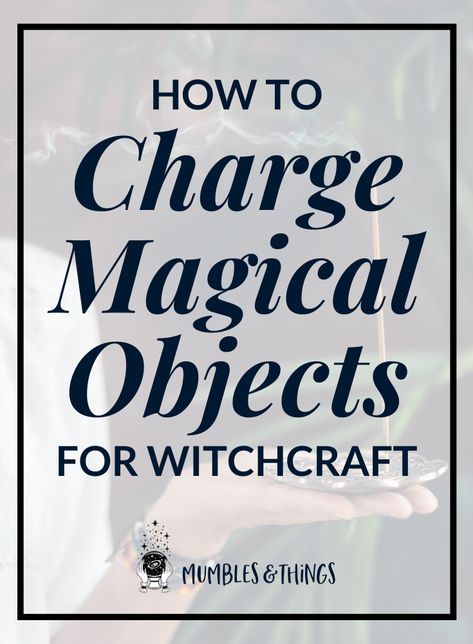 How to Charge Your Magical Objects for Witchcraft — Mumbles & Things How To Charge Candles, Enchanting An Object Spell, How To Consecrate An Object, Charging Witchcraft, How To Enchant Jewelry Witchcraft, How To Enchant Objects Witchcraft, Wicca Cleansing, Enchanting Objects, Mini Grimoire