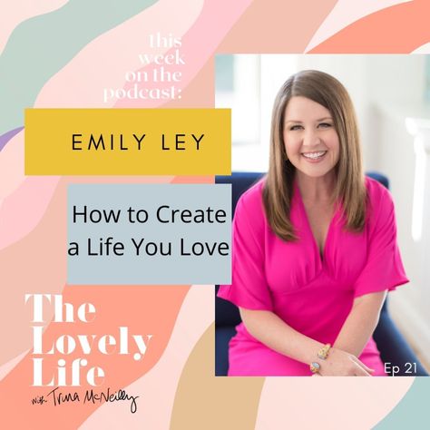 Episode 21: How to Create a Life You Love with Emily Ley | Trina McNeilly Emily Ley, Your Calling, Business Podcasts, Busy Women, Woman Business Owner, Female Entrepreneurs, Life Organization, Find Beauty, Other Woman