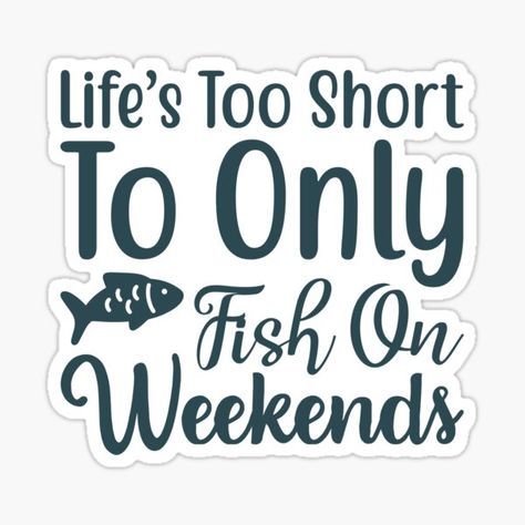 #Funny #Fishing #Quotes #Lettering #Typography, #Lifes #Too #Short #To #Only #Fish #On #Weekends #Sticker lifes too short to only fish on weekends, funny, quotes, sarcastic, sayings, sarcasm, jokes, phrases, words, life, humorous, humor, lettering, typography, funny fishing quote humor joke lettering typography, fishing, fish, funny fishing canada, funny fishing canada funny fishing canada, fishing quotes hhh, fishing quotes hhh fishing quotes hhh, fishtown, fishtown fishtown Fish Quotes Funny, Fish Sayings, Fishing Sayings Quotes, Funny Fishing Signs, Funny Fishing Quotes, Fishing Quotes Funny Hilarious, Fishing Sayings Funny, Fishing Sayings, Canada Fishing